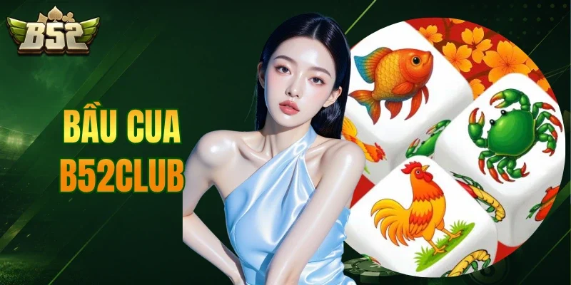 Bầu Cua B52Club