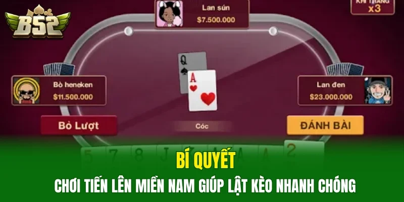 Bí quyết chơi tiến lên miền nam giúp lật kèo nhanh chóng 