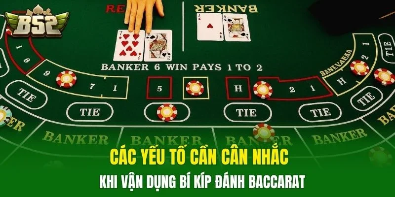 Các yếu tố cần cân nhắc khi vận dụng bí kíp đánh baccarat