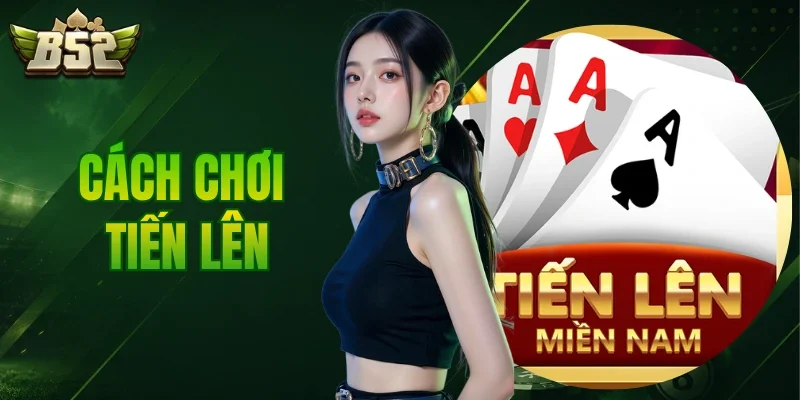 Cách Chơi Tiến Lên