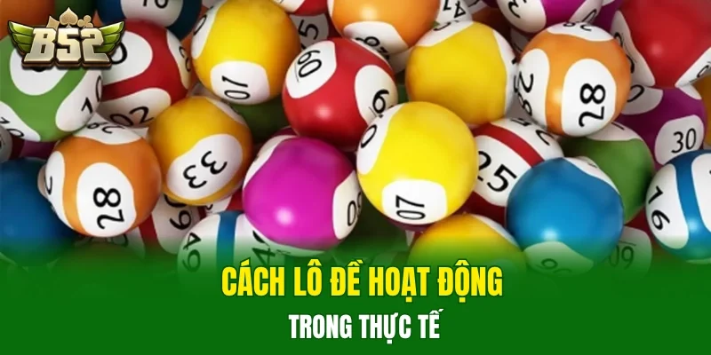 Cách lô đề hoạt động trong thực tế 