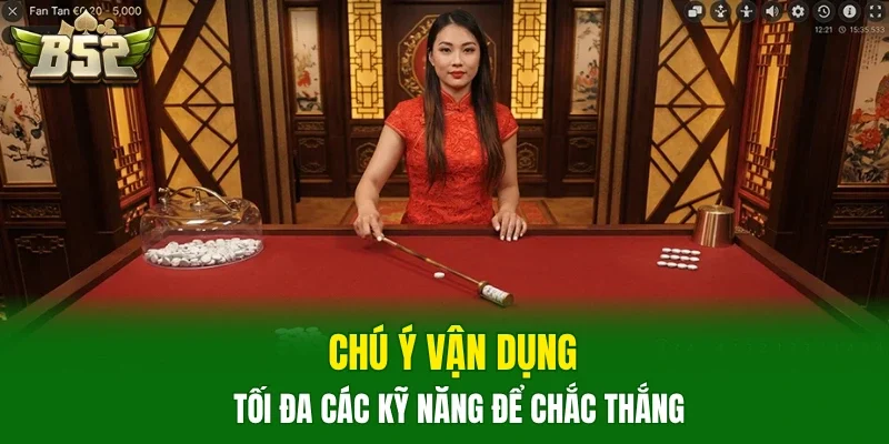 Chú ý vận dụng tối đa các kỹ năng để chắc thắng