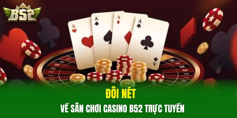 Đôi nét về sân chơi casino B52 trực tuyến