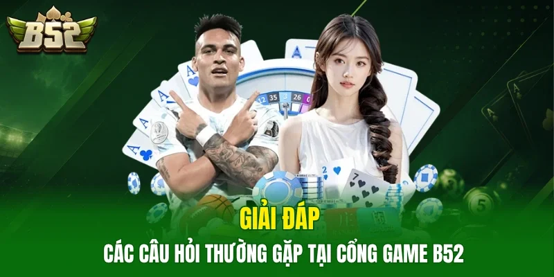 Giải đáp các câu hỏi thường gặp tại cổng game B52