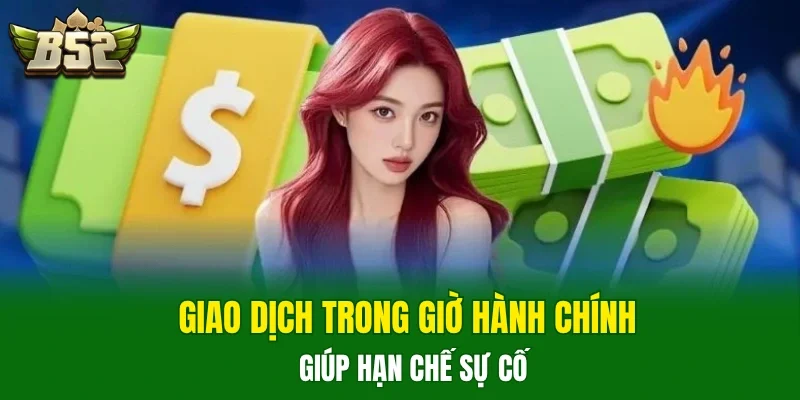 Giao dịch trong giờ hành chính giúp hạn chế sự cố