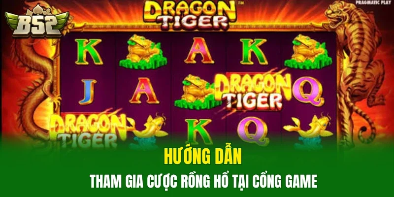 Hướng dẫn tham gia cược Rồng hổ tại cổng game