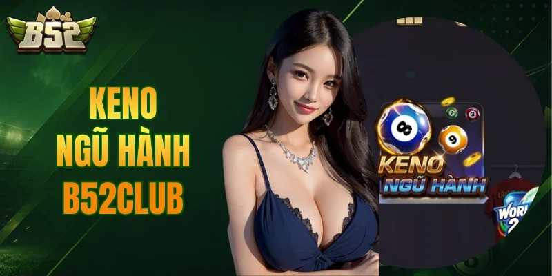 Keno Ngũ Hành B52CLUB