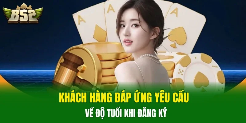 Khách hàng đáp ứng yêu cầu về độ tuổi khi đăng ký