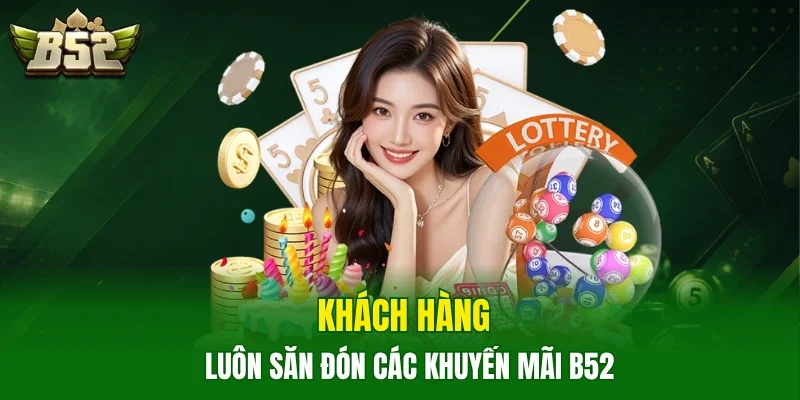 Khách hàng luôn săn đón các khuyến mãi B52