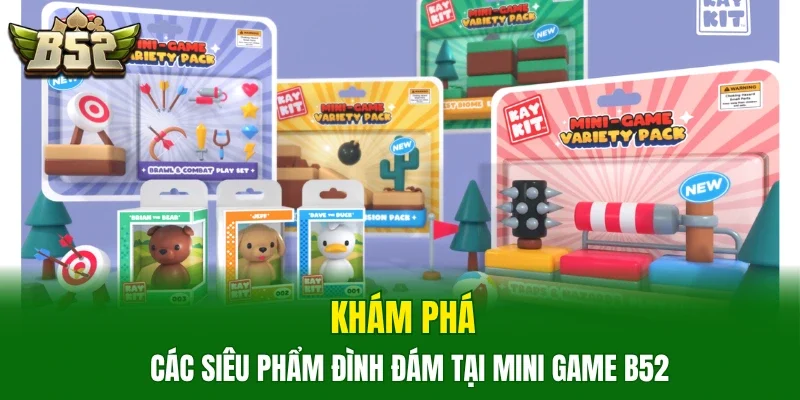 Khám phá các siêu phẩm đình đám tại Mini Game B52 