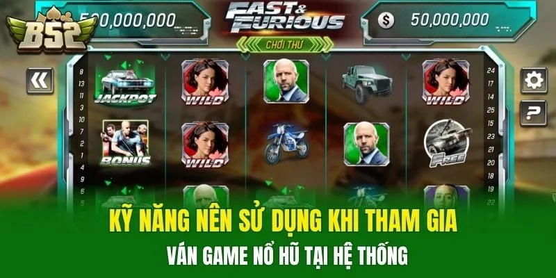 Kỹ năng nên sử dụng khi tham gia ván game nổ hũ tại hệ thống