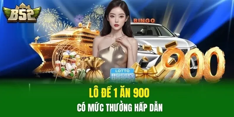 Lô đề 1 ăn 900 có mức thưởng hấp dẫn