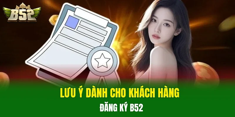 Lưu ý dành cho khách hàng đăng ký B52