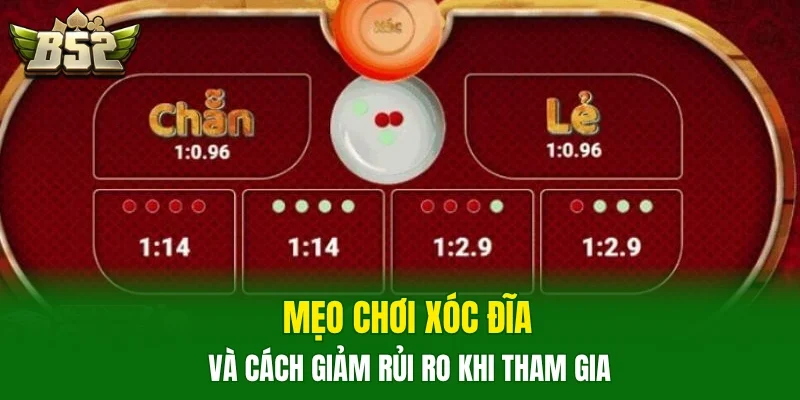 Mẹo chơi xóc đĩa và cách giảm rủi ro khi tham gia 