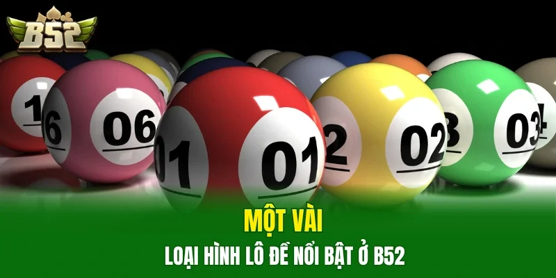 Một vài loại hình lô đề nổi bật ở B52