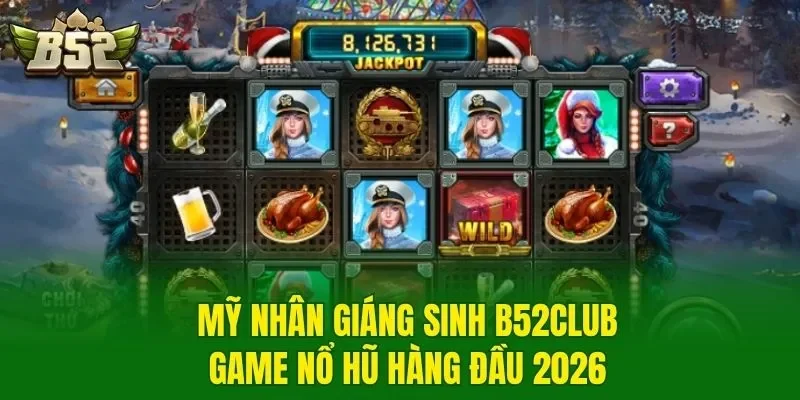 Mỹ nhân giáng sinh B52 Club - game nổ hũ hàng đầu 2026