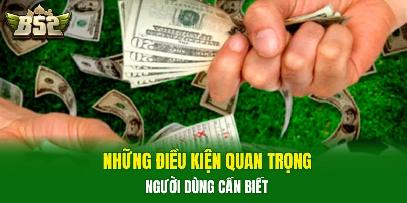 Những điều kiện quan trọng người dùng cần biết 