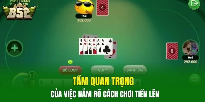 Tầm quan trọng của việc nắm rõ cách chơi tiến lên