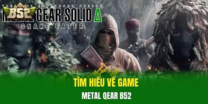 Tìm hiểu về game Metal Qear B52