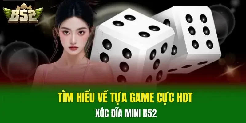 Tìm hiểu về tựa game cực hot Xóc Đĩa Mini B52